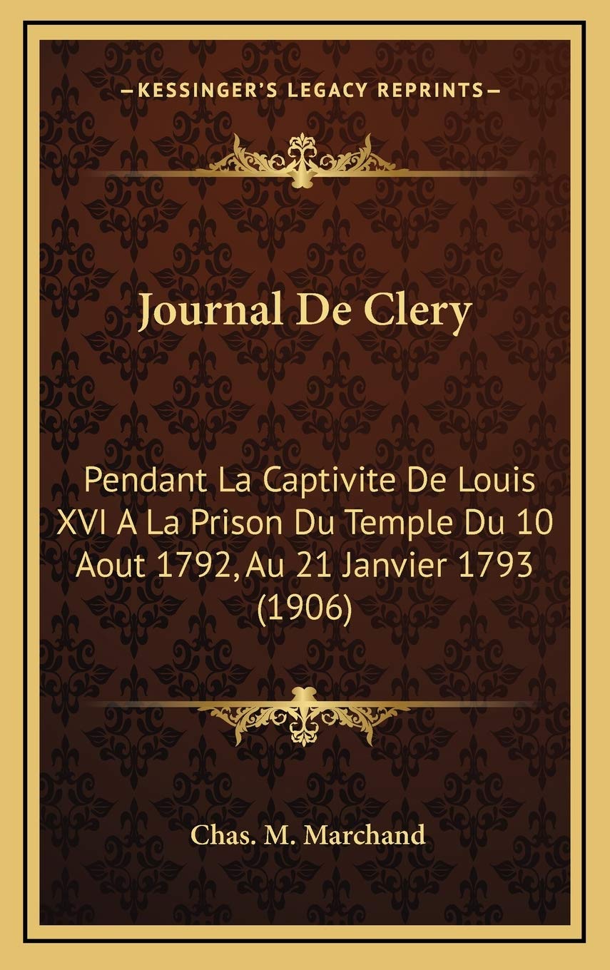 Journal De Clery: Pendant La Captivite De Louis XVI A La Prison Du Temple Du 10 Aout 1792, Au 21 Janvier 1793 (1906) Contemporary literature