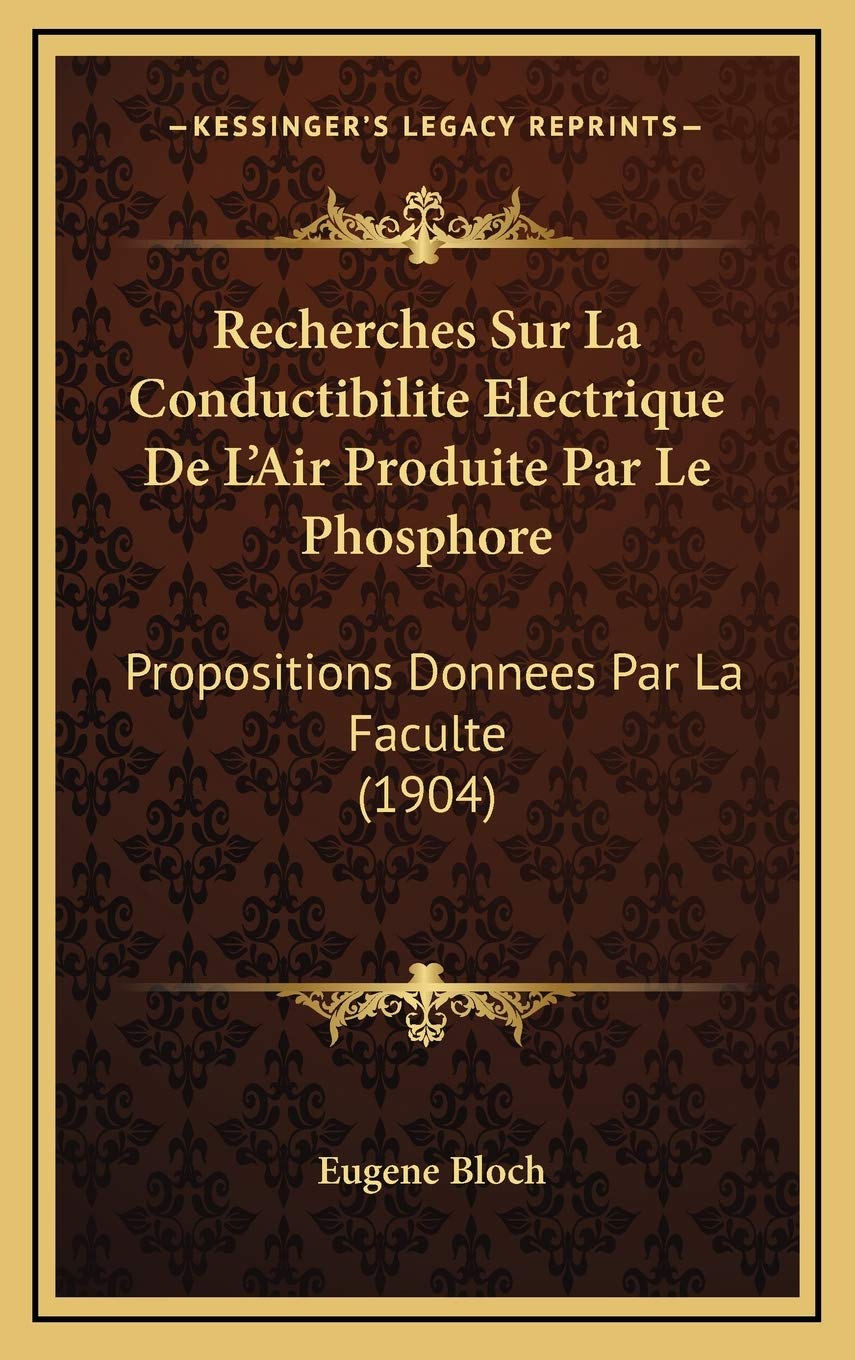 Recherches Sur La Conductibilite Electrique De L'Air Produite Par Le Phosphore: Propositions Donnees Par La Faculte (1904) Contemporary literature