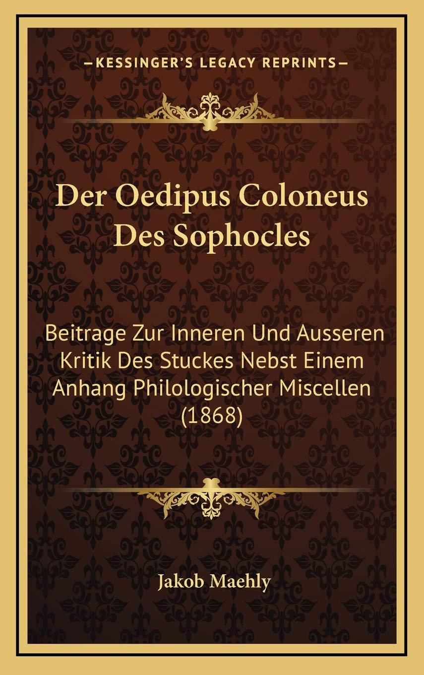 Der Oedipus Coloneus Des Sophocles: Beitrage Zur Inneren Und Ausseren Kritik Des Stuckes Nebst Einem Anhang Philologischer Miscellen (1868) Contemporary literature Books