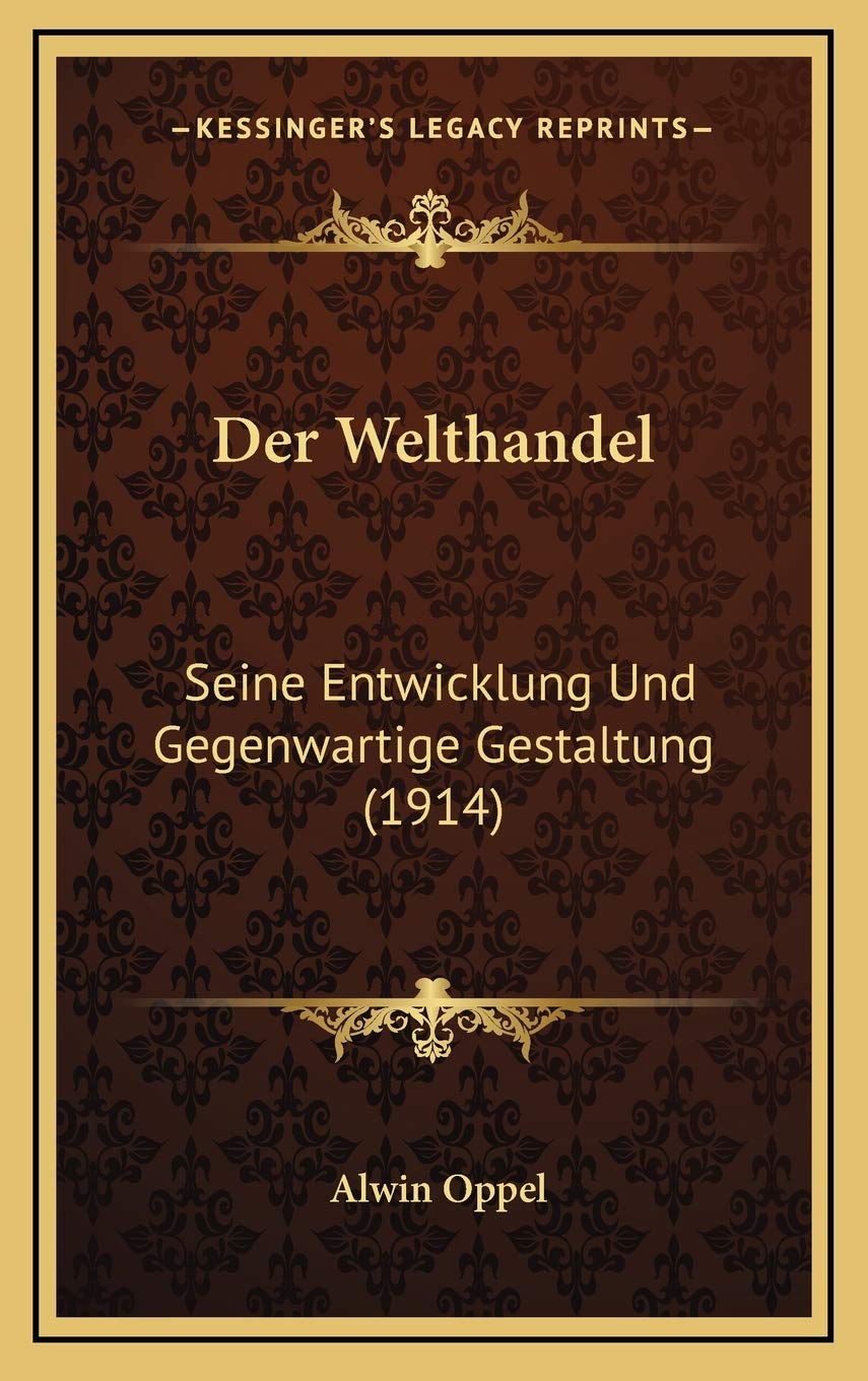 Der Welthandel: Seine Entwicklung Und Gegenwartige Gestaltung (1914) Contemporary literature