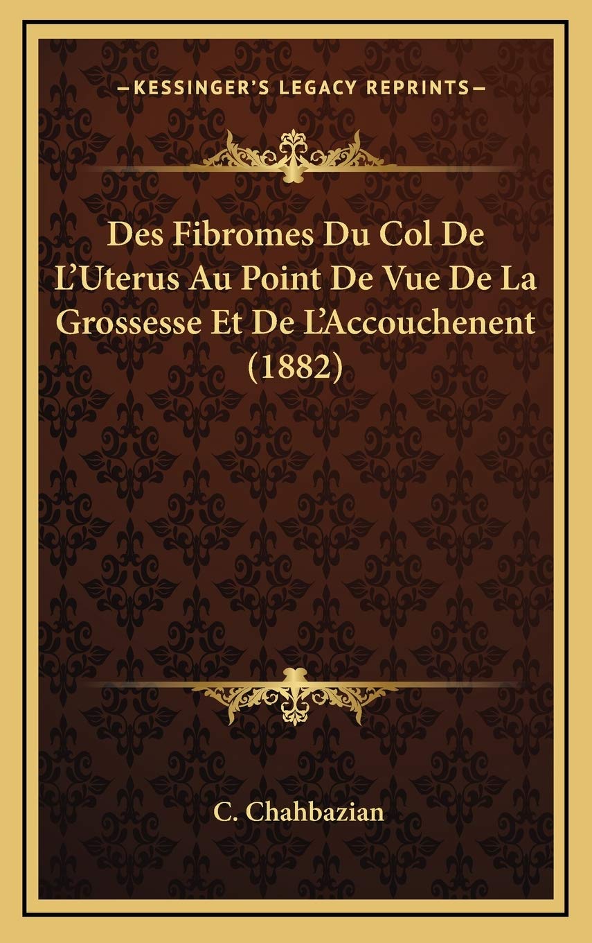 Des Fibromes Du Col De L'Uterus Au Point De Vue De La Grossesse Et De L'Accouchenent (1882) Contemporary literature