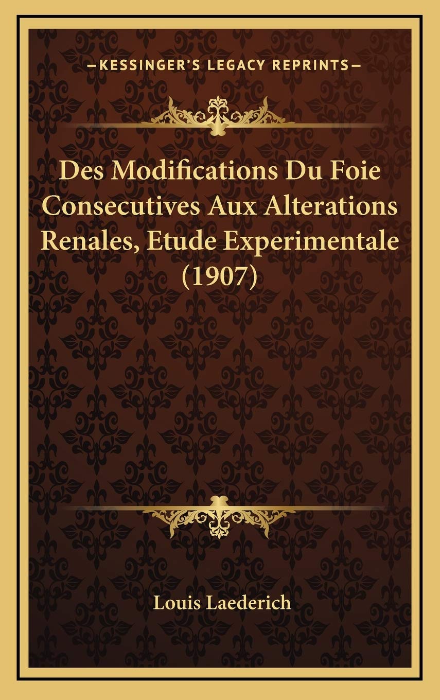 Des Modifications Du Foie Consecutives Aux Alterations Renales, Etude Experimentale (1907) Contemporary literature