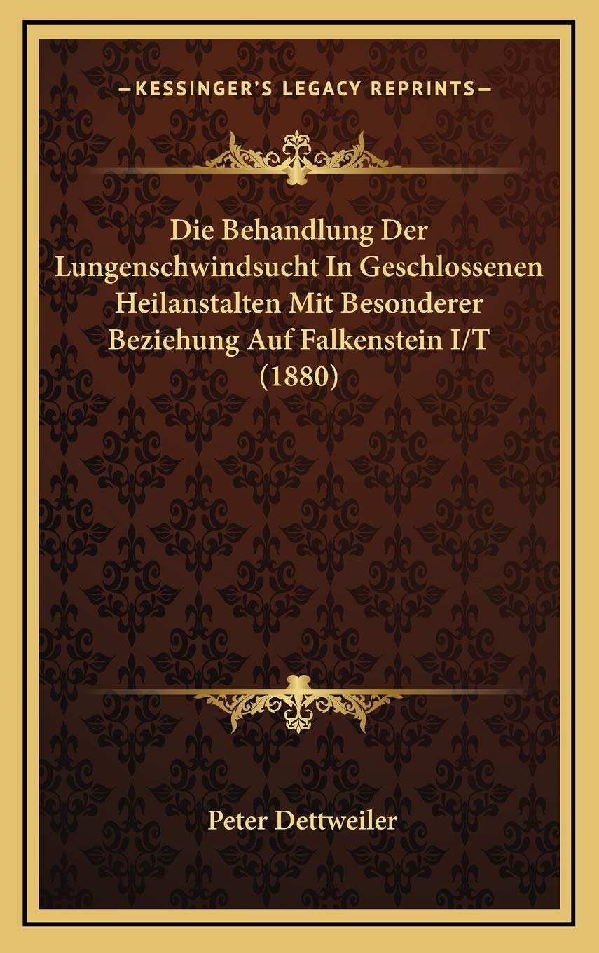 Die Behandlung Der Lungenschwindsucht In Geschlossenen Heilanstalten Mit Besonderer Beziehung Auf Falkenstein I/T (1880) Contemporary literature