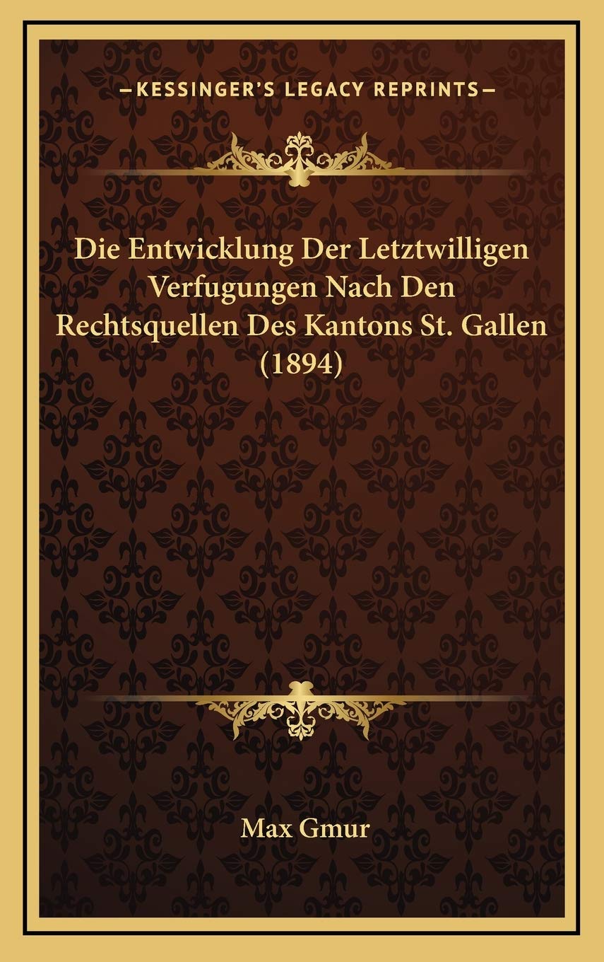 Die Entwicklung Der Letztwilligen Verfugungen Nach Den Rechtsquellen Des Kantons St. Gallen (1894) Contemporary literature