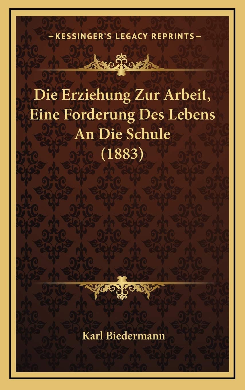 Die Erziehung Zur Arbeit, Eine Forderung Des Lebens An Die Schule (1883) Contemporary literature
