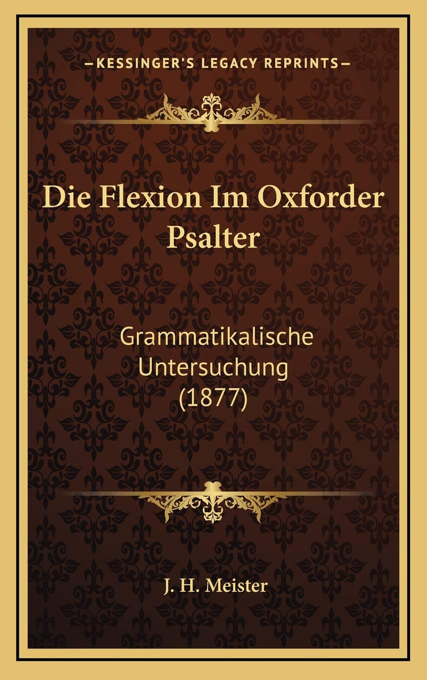 Die Flexion Im Oxforder Psalter: Grammatikalische Untersuchung (1877) Contemporary literature