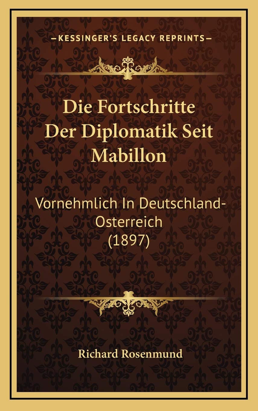 Die Fortschritte Der Diplomatik Seit Mabillon: Vornehmlich In Deutschland-Osterreich (1897) Contemporary literature