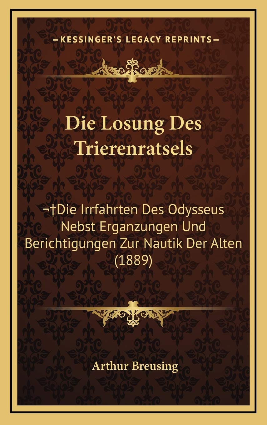 Die Losung Des Trierenratsels: Die Irrfahrten Des Odysseus Nebst Erganzungen Und Berichtigungen Zur Nautik Der Alten (1889) Contemporary literature Books