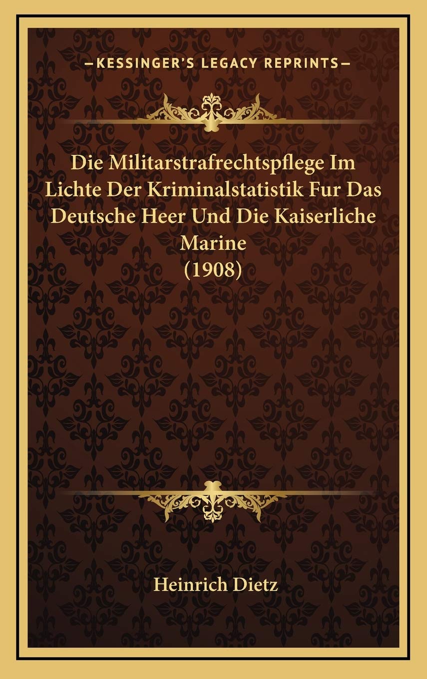 Die Militarstrafrechtspflege Im Lichte Der Kriminalstatistik Fur Das Deutsche Heer Und Die Kaiserliche Marine (1908) Contemporary literature