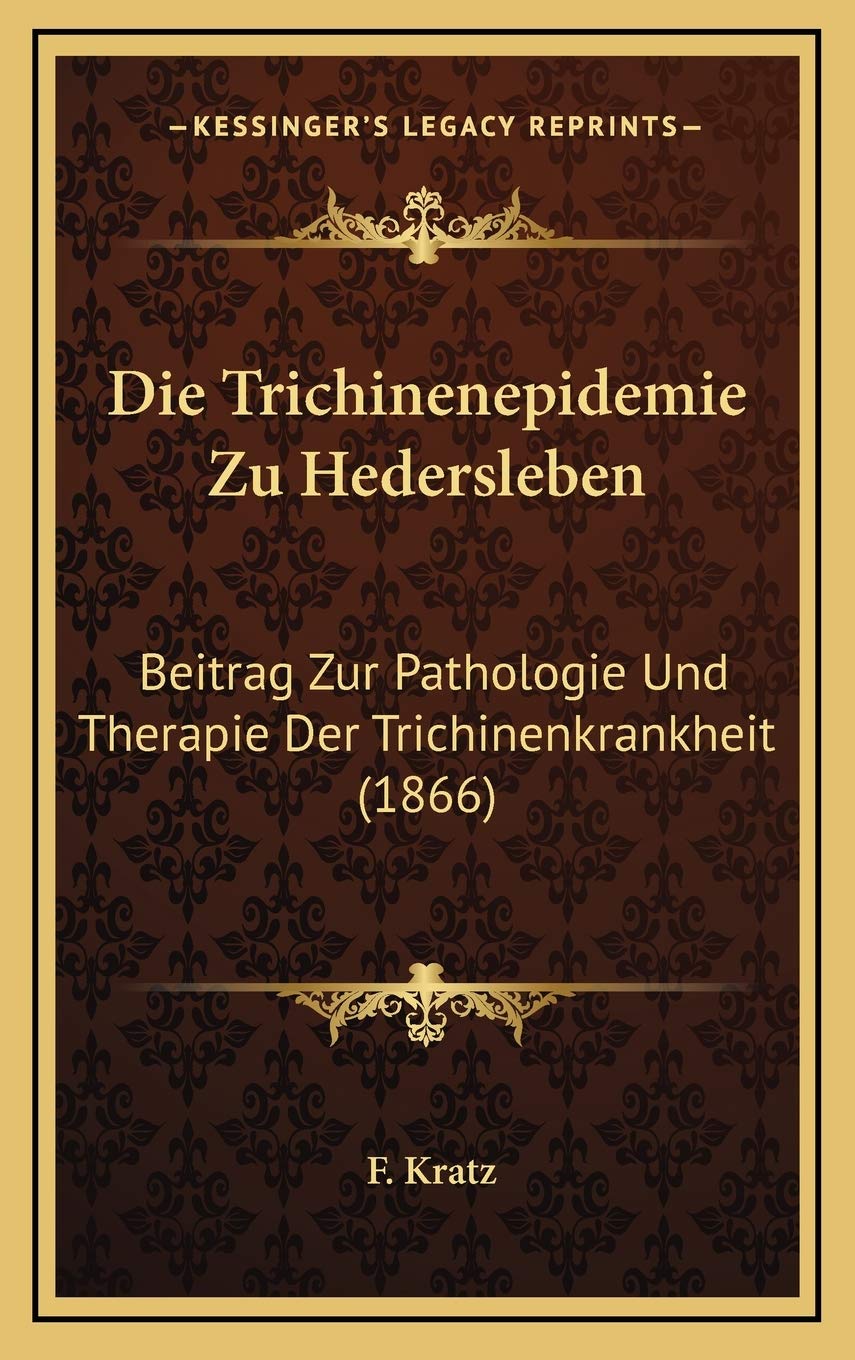 Die Trichinenepidemie Zu Hedersleben: Beitrag Zur Pathologie Und Therapie Der Trichinenkrankheit (1866) Contemporary literature Books