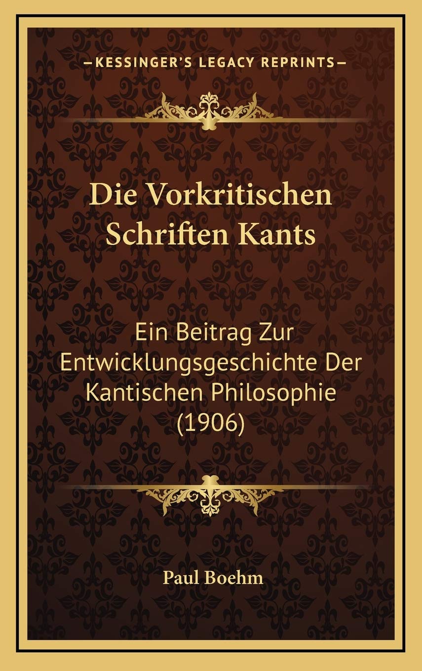 Die Vorkritischen Schriften Kants: Ein Beitrag Zur Entwicklungsgeschichte Der Kantischen Philosophie (1906) Contemporary literature