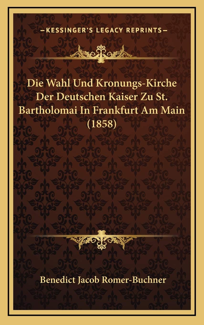 Die Wahl Und Kronungs-Kirche Der Deutschen Kaiser Zu St. Bartholomai In Frankfurt Am Main (1858) Contemporary literature