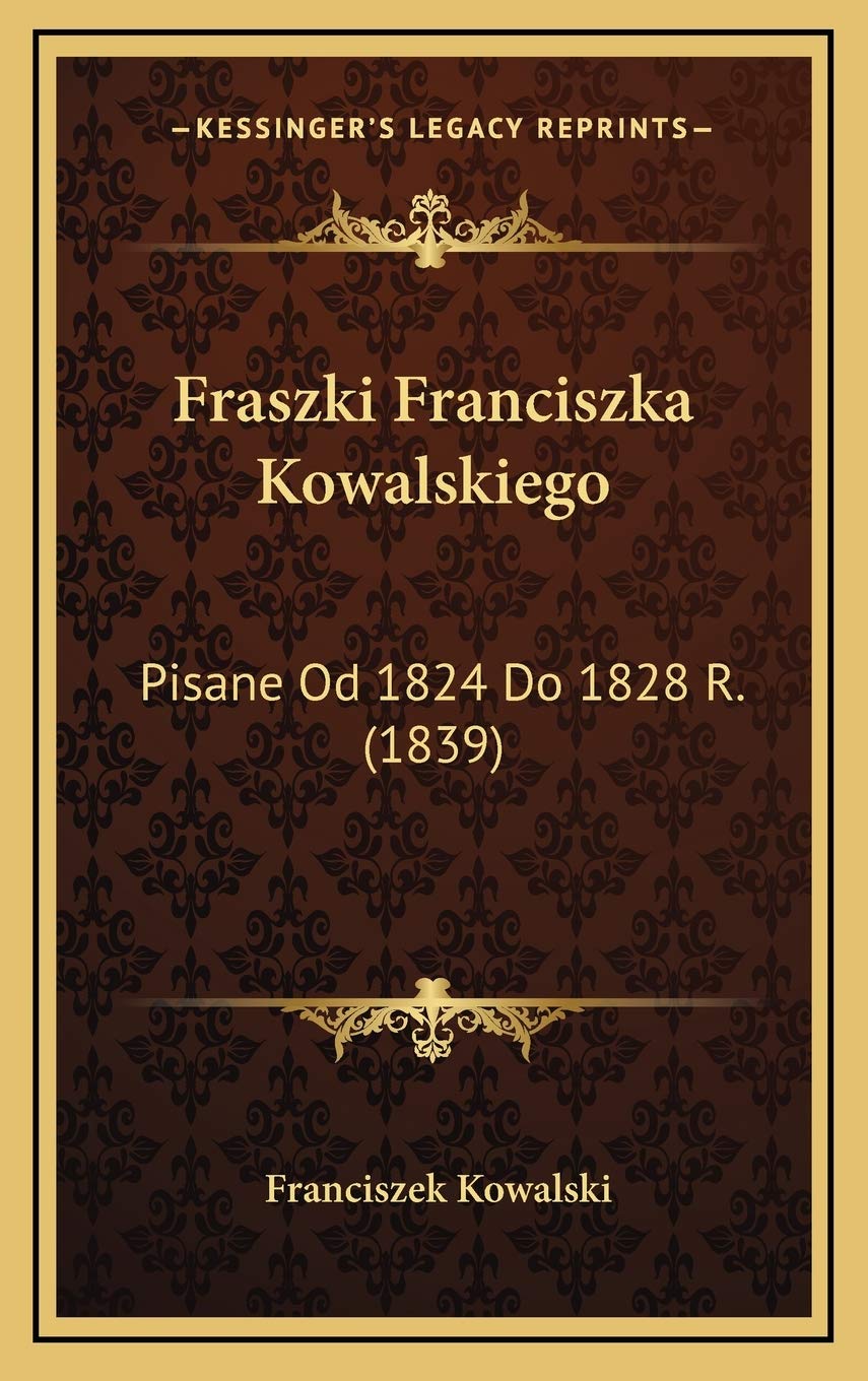 Fraszki Franciszka Kowalskiego: Pisane Od 1824 Do 1828 R. (1839) Contemporary literature