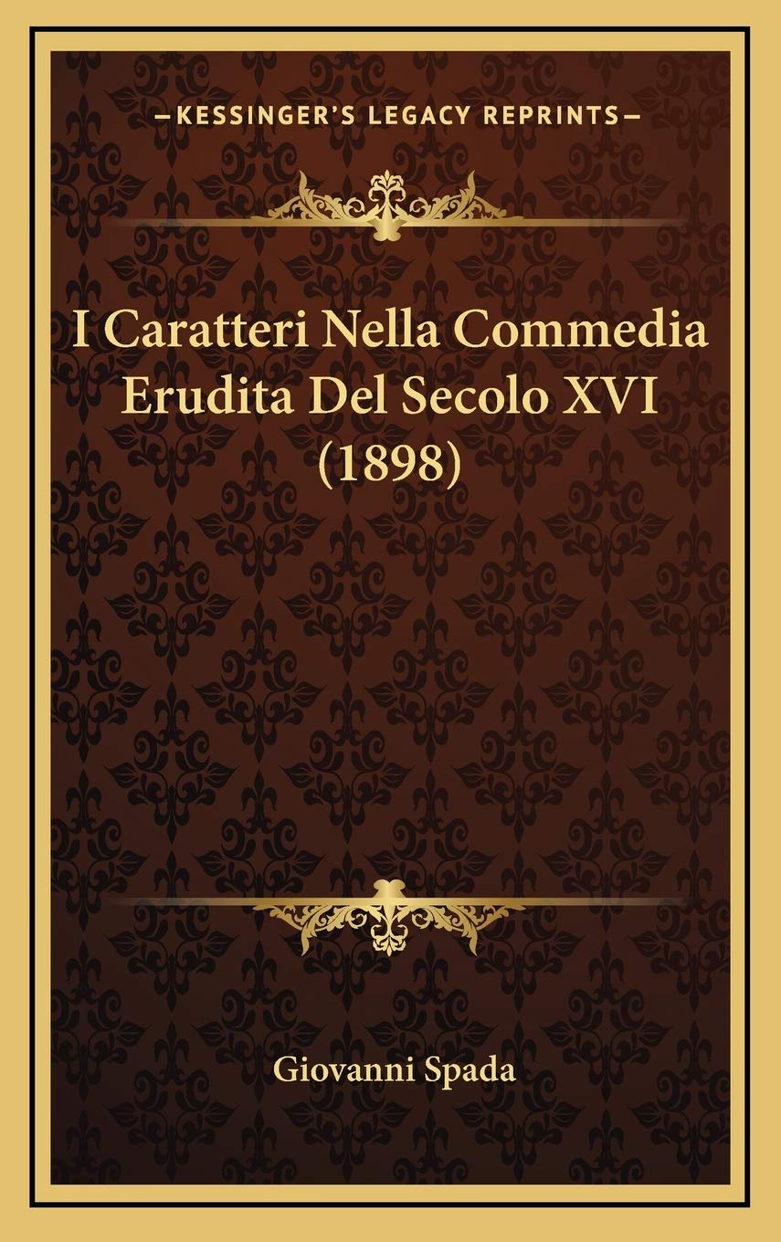I Caratteri Nella Commedia Erudita Del Secolo XVI (1898) Contemporary literature
