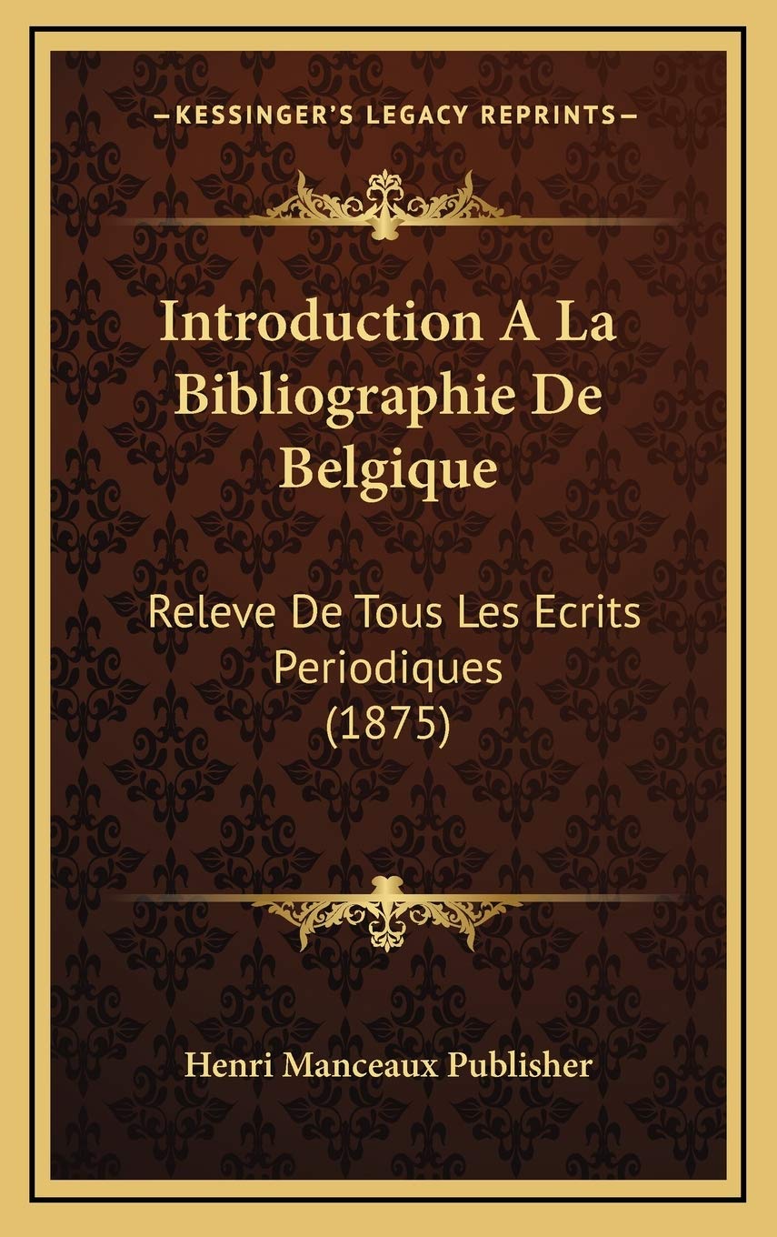 Introduction A La Bibliographie De Belgique: Releve De Tous Les Ecrits Periodiques (1875) Contemporary literature