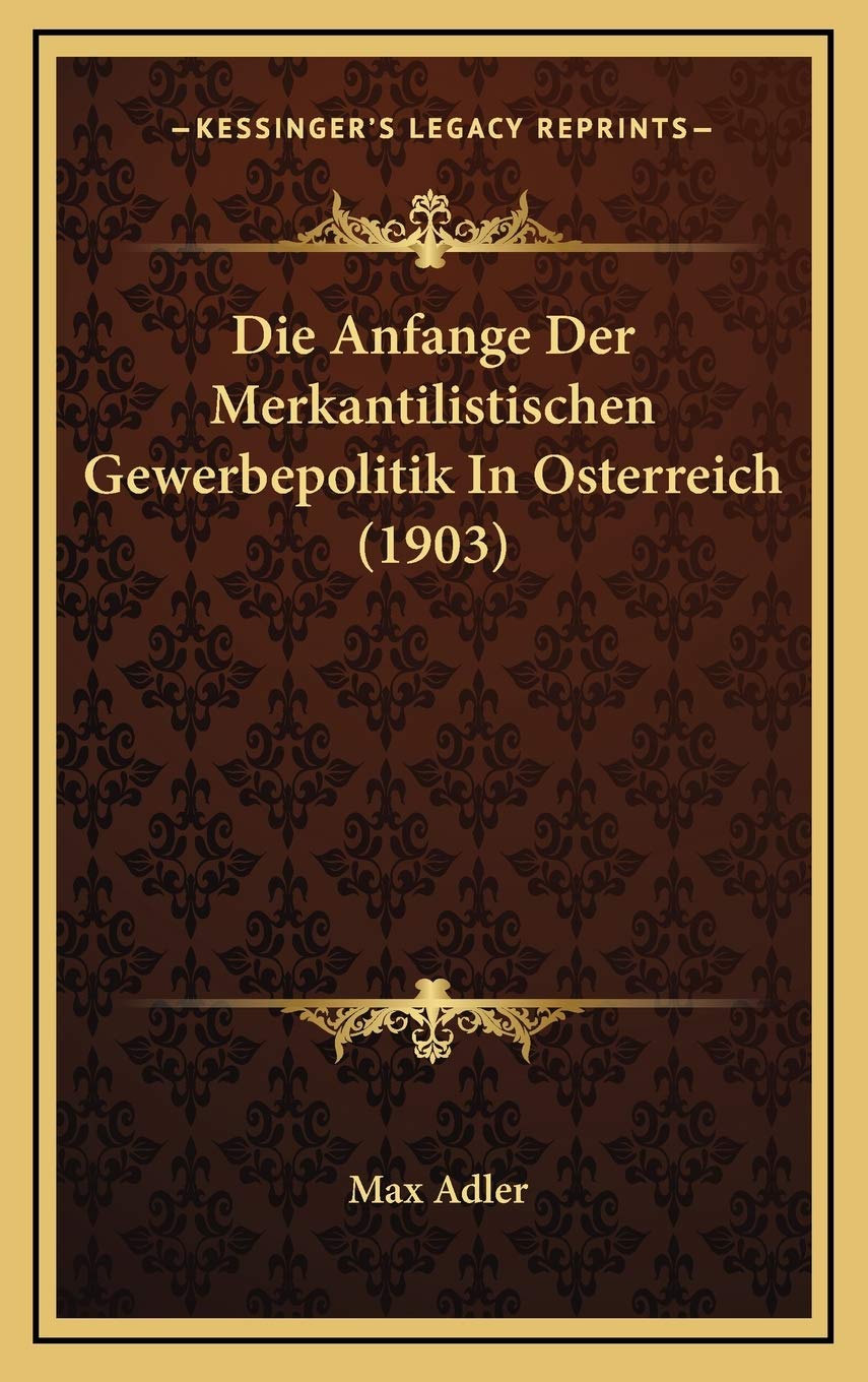 Die Anfange Der Merkantilistischen Gewerbepolitik In Osterreich (1903) Contemporary literature