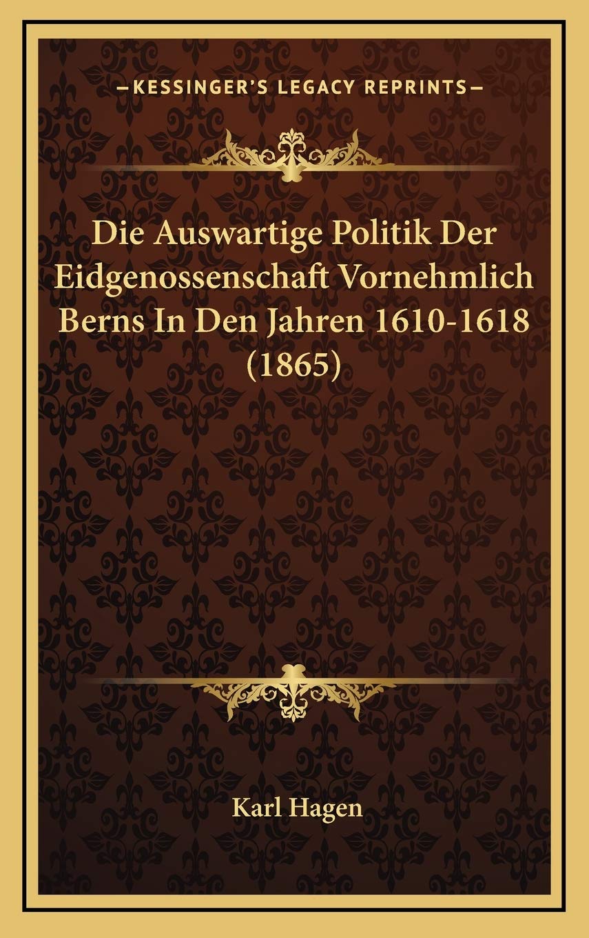 Die Auswartige Politik Der Eidgenossenschaft Vornehmlich Berns In Den Jahren 1610-1618 (1865) Contemporary literature