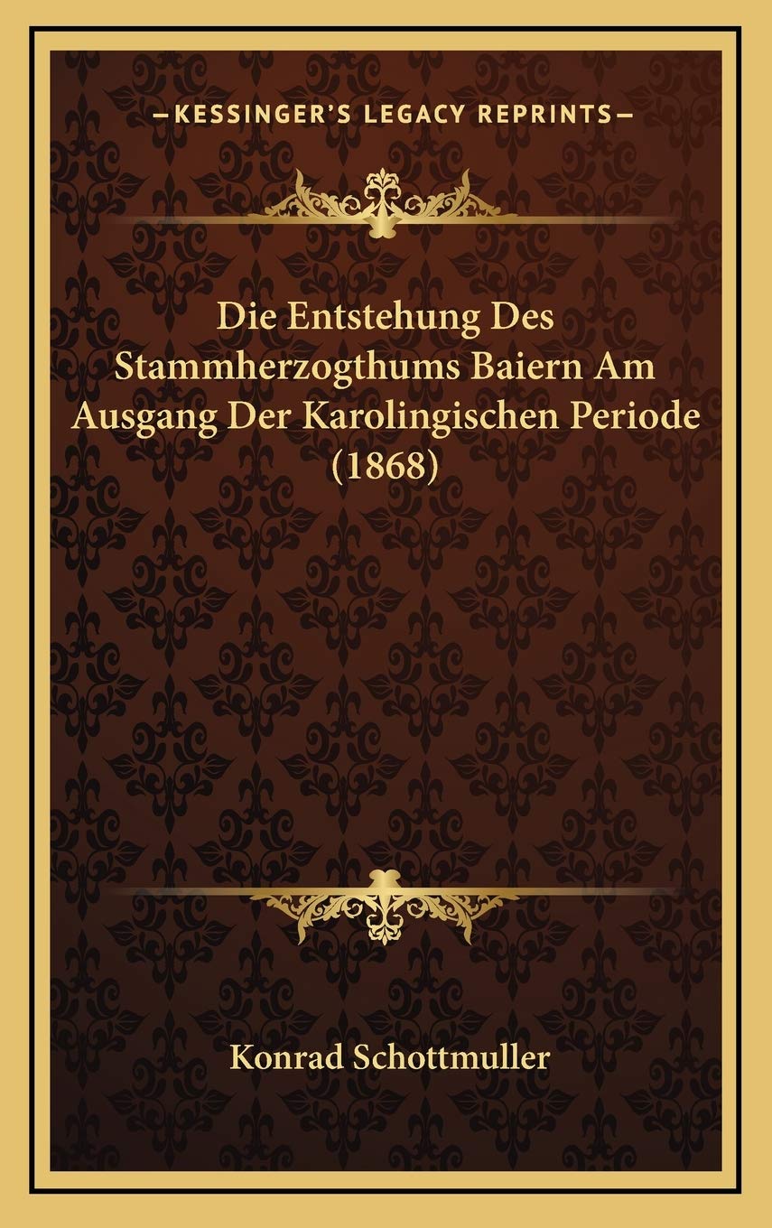 Die Entstehung Des Stammherzogthums Baiern Am Ausgang Der Karolingischen Periode (1868) Contemporary literature