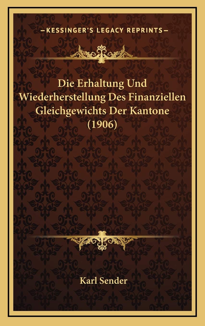 Die Erhaltung Und Wiederherstellung Des Finanziellen Gleichgewichts Der Kantone (1906) Contemporary literature
