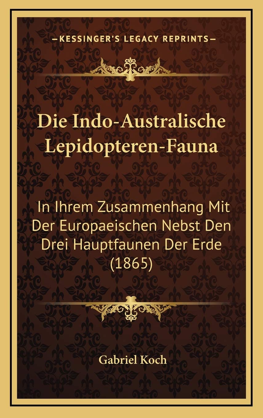Die Indo-Australische Lepidopteren-Fauna: In Ihrem Zusammenhang Mit Der Europaeischen Nebst Den Drei Hauptfaunen Der Erde (1865) Contemporary literature