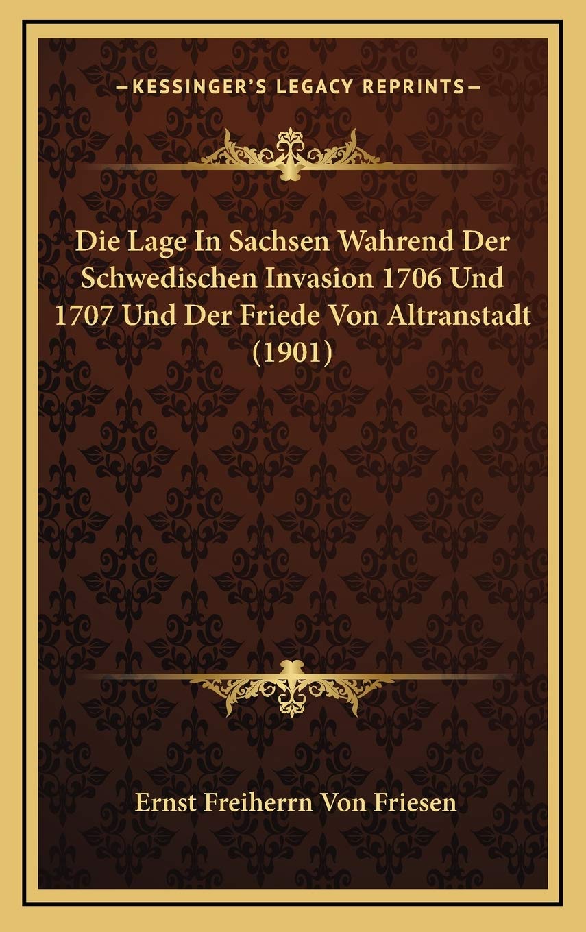Die Lage In Sachsen Wahrend Der Schwedischen Invasion 1706 Und 1707 Und Der Friede Von Altranstadt (1901) Contemporary literature Books