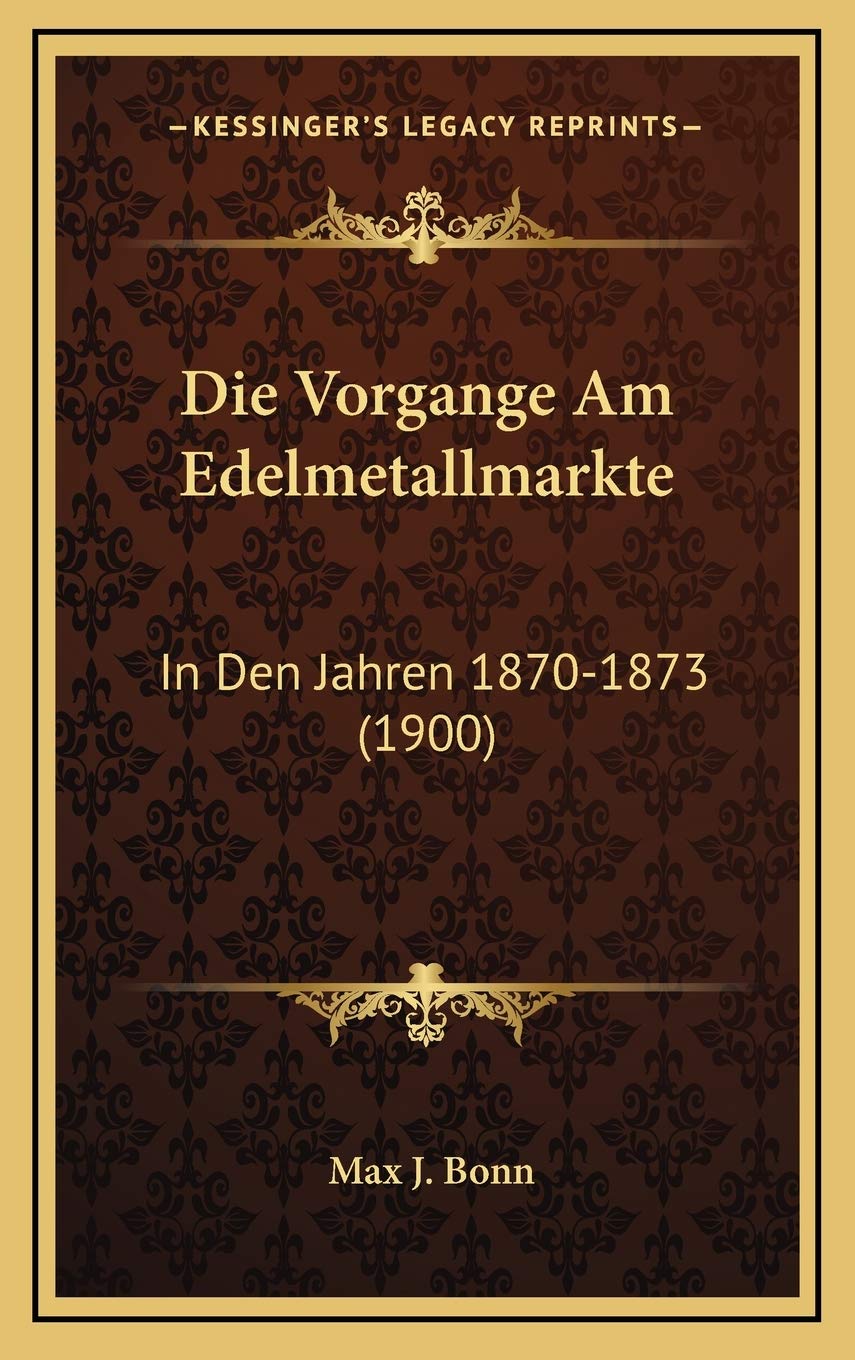 Die Vorgange Am Edelmetallmarkte: In Den Jahren 1870-1873 (1900) Contemporary literature