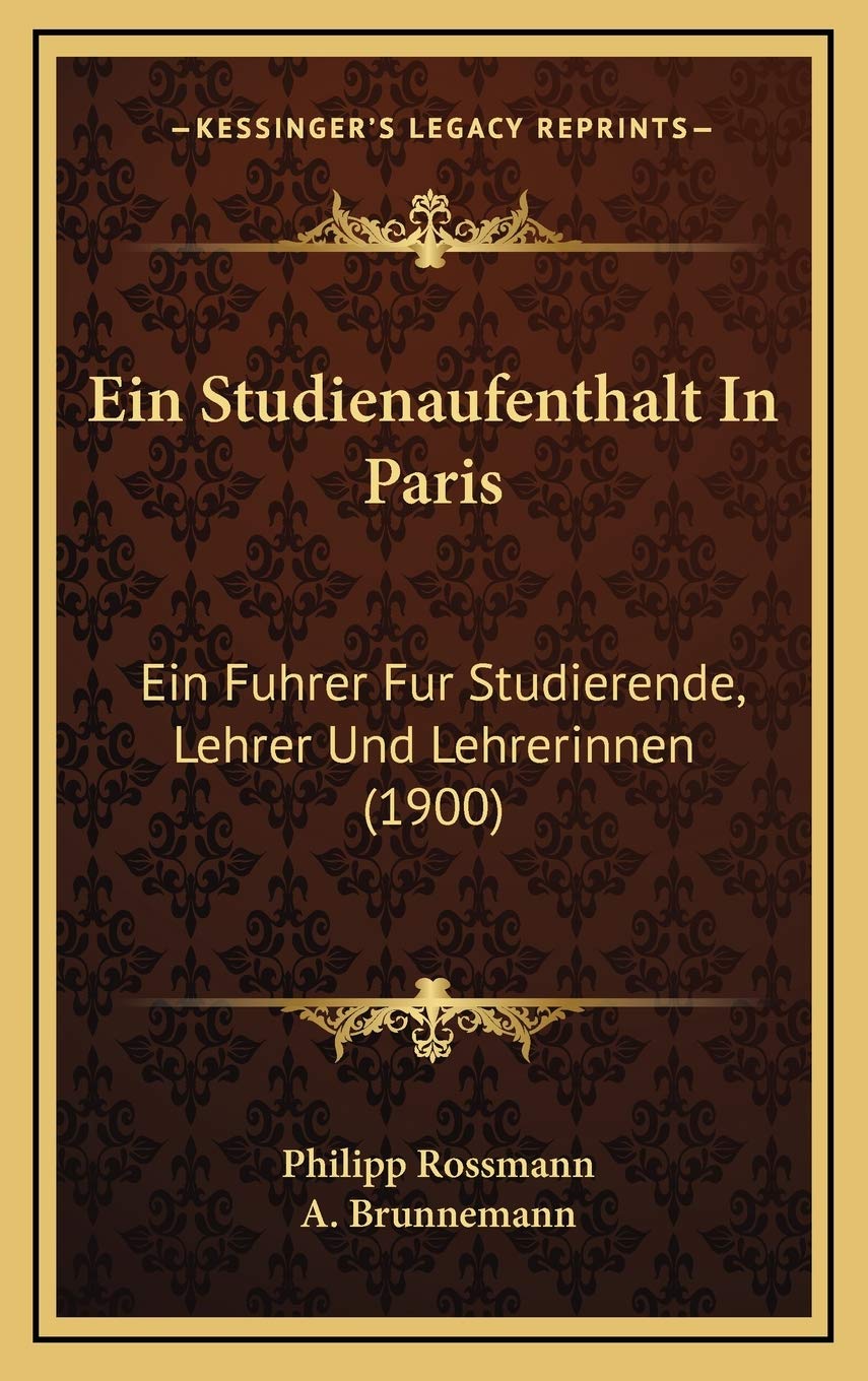 Ein Studienaufenthalt In Paris: Ein Fuhrer Fur Studierende, Lehrer Und Lehrerinnen (1900) Contemporary literature