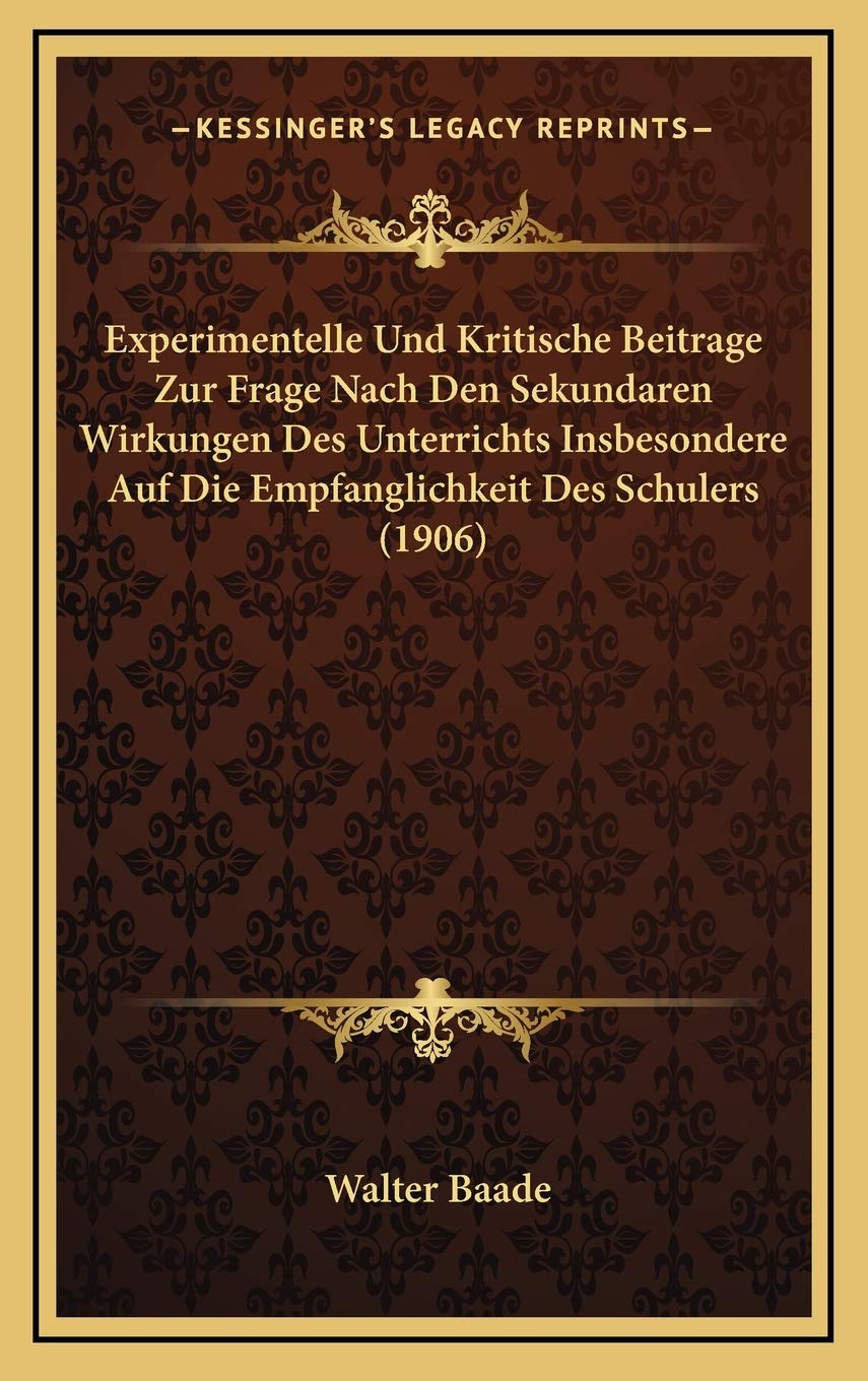 Experimentelle Und Kritische Beitrage Zur Frage Nach Den Sekundaren Wirkungen Des Unterrichts Insbesondere Auf Die Empfanglichkeit Des Schulers (1906) Contemporary literature Books