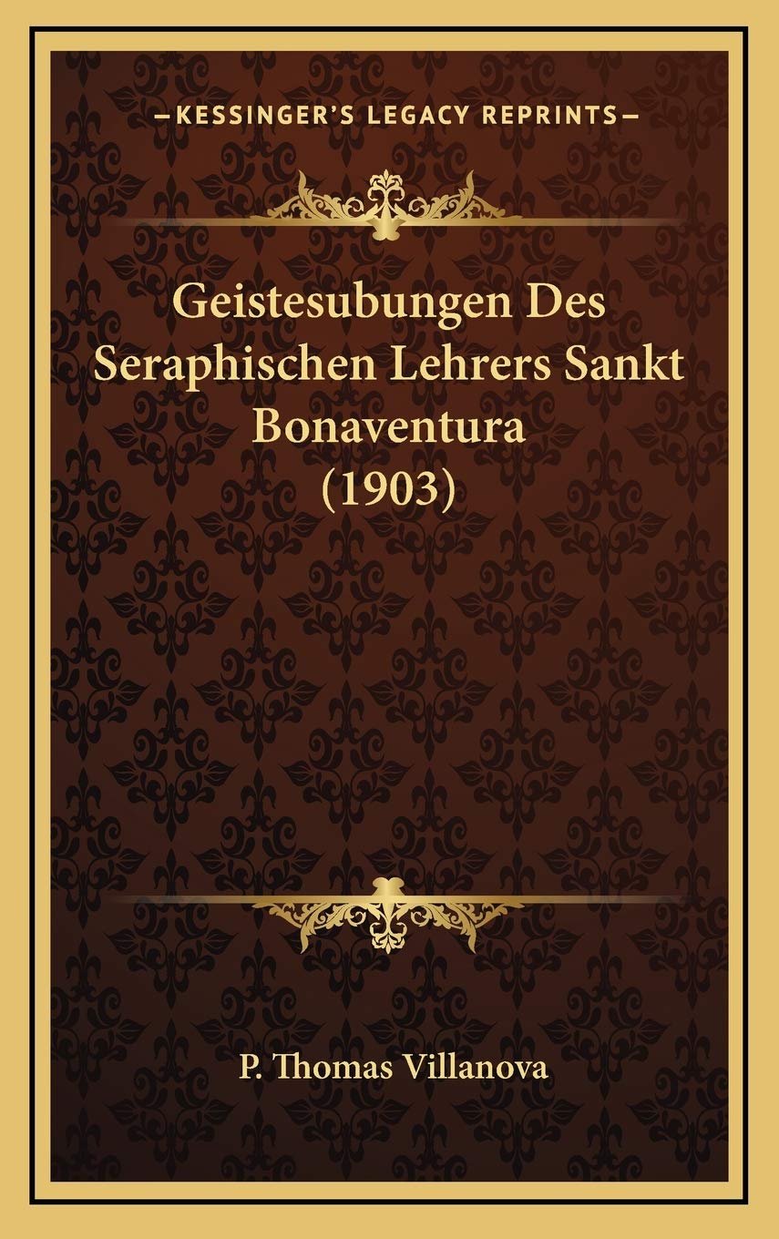 Geistesubungen Des Seraphischen Lehrers Sankt Bonaventura (1903) Contemporary literature
