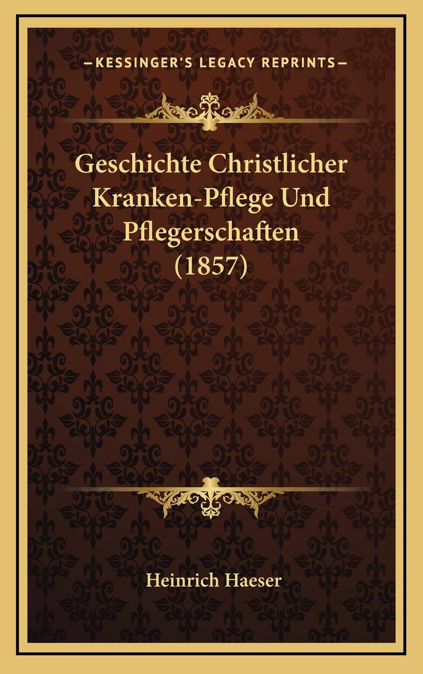 Geschichte Christlicher Kranken-Pflege Und Pflegerschaften (1857) Contemporary literature