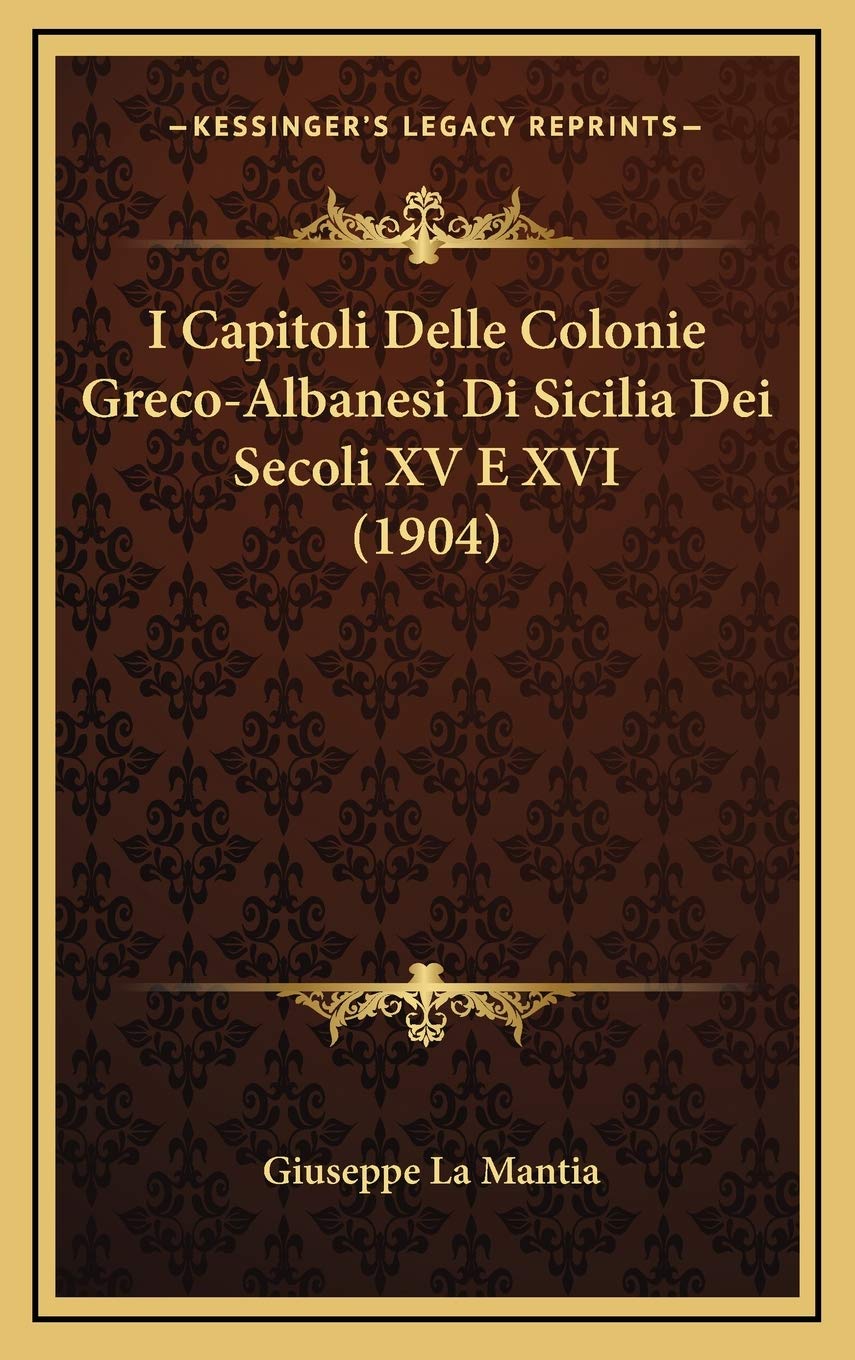 I Capitoli Delle Colonie Greco-Albanesi Di Sicilia Dei Secoli XV E XVI (1904) Social Sciences