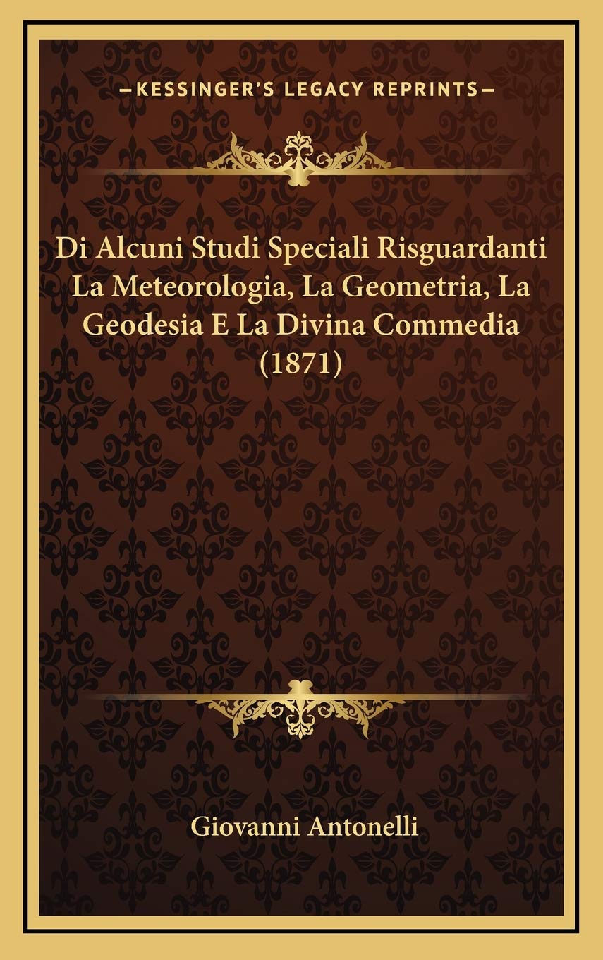 Di Alcuni Studi Speciali Risguardanti La Meteorologia, La Geometria, La Geodesia E La Divina Commedia (1871) Contemporary literature