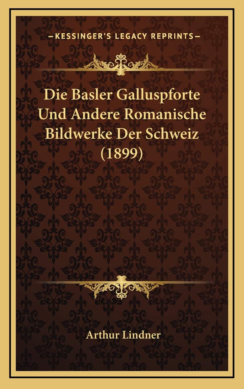 Die Basler Galluspforte Und Andere Romanische Bildwerke Der Schweiz (1899) Contemporary literature