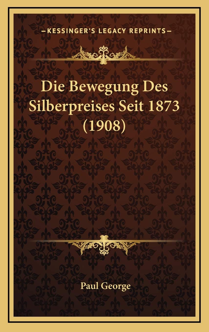 Die Bewegung Des Silberpreises Seit 1873 (1908) Contemporary literature