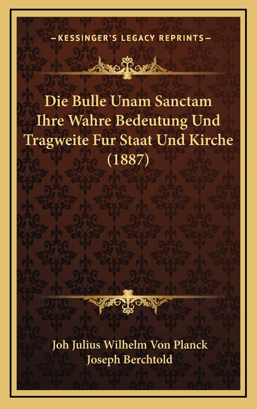 Die Bulle Unam Sanctam Ihre Wahre Bedeutung Und Tragweite Fur Staat Und Kirche (1887) Contemporary literature