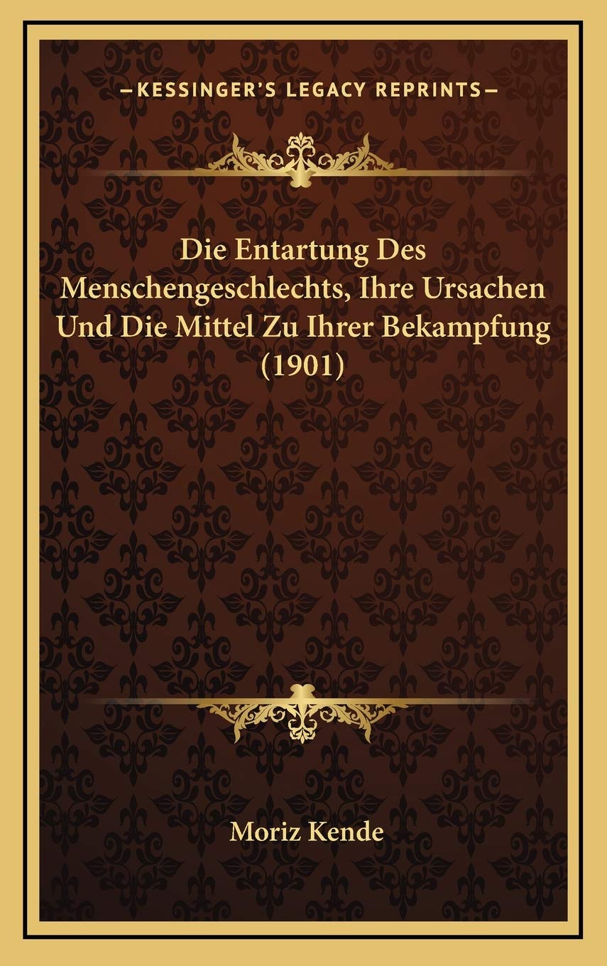 Die Entartung Des Menschengeschlechts, Ihre Ursachen Und Die Mittel Zu Ihrer Bekampfung (1901) Contemporary literature