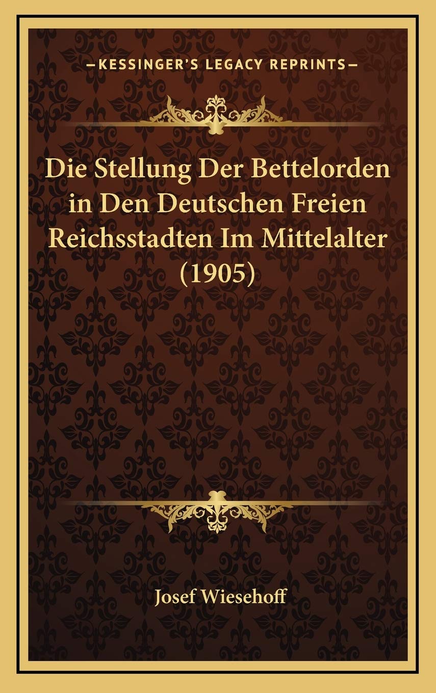 Die Stellung Der Bettelorden in Den Deutschen Freien Reichsstadten Im Mittelalter (1905) Contemporary literature