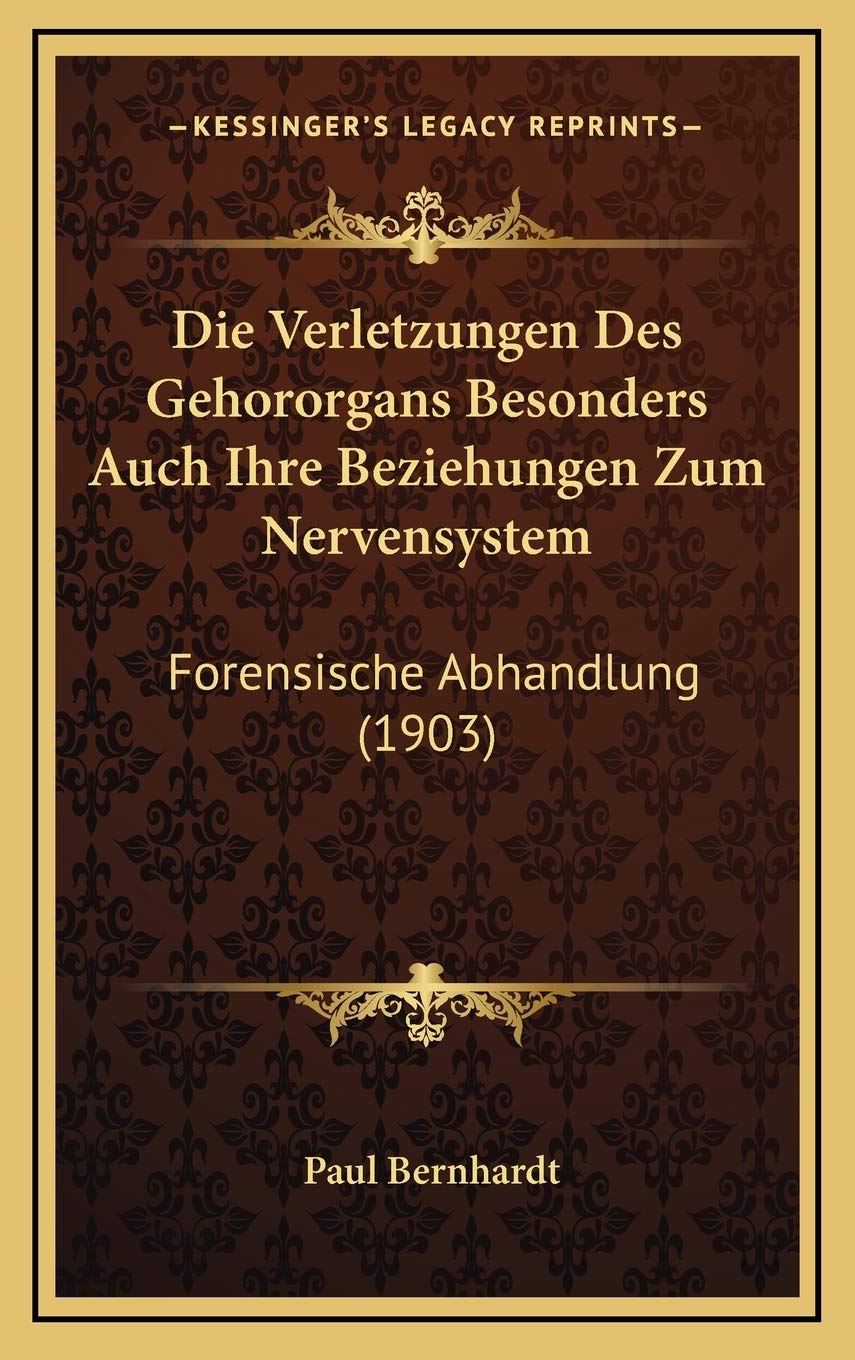 Die Verletzungen Des Gehororgans Besonders Auch Ihre Beziehungen Zum Nervensystem: Forensische Abhandlung (1903) Contemporary literature