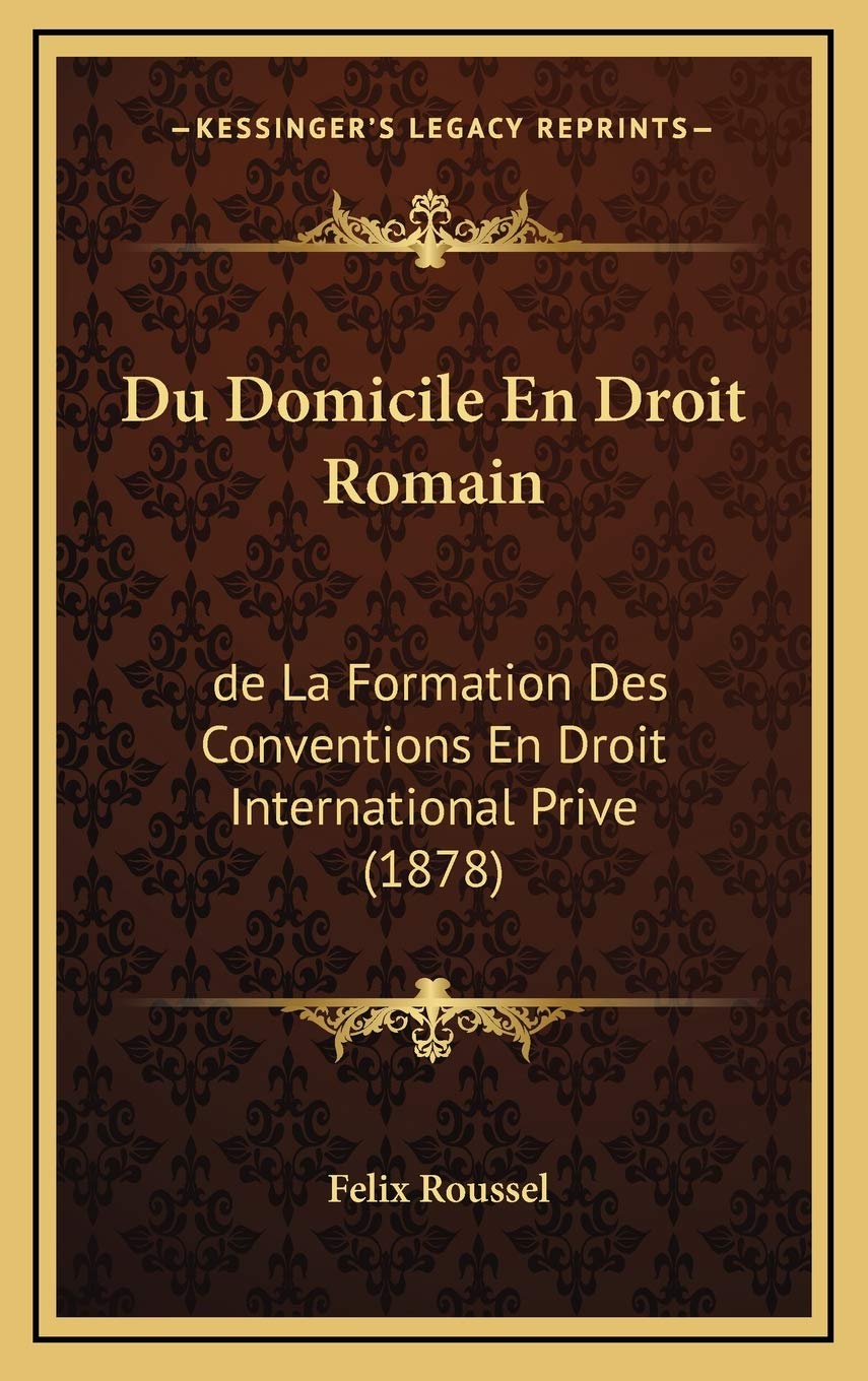 Du Domicile En Droit Romain: de La Formation Des Conventions En Droit International Prive (1878) Contemporary literature