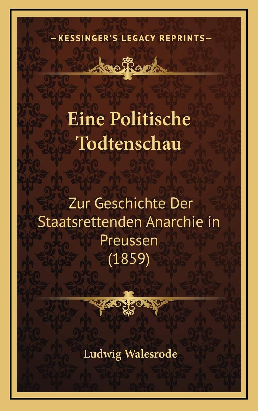Eine Politische Todtenschau: Zur Geschichte Der Staatsrettenden Anarchie in Preussen (1859) Books