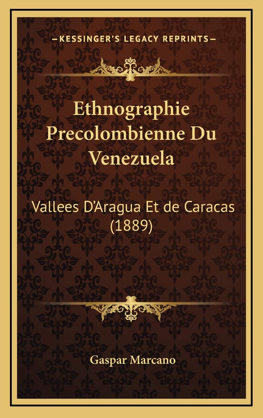 Ethnographie Precolombienne Du Venezuela: Vallees D'Aragua Et de Caracas (1889) Contemporary literature