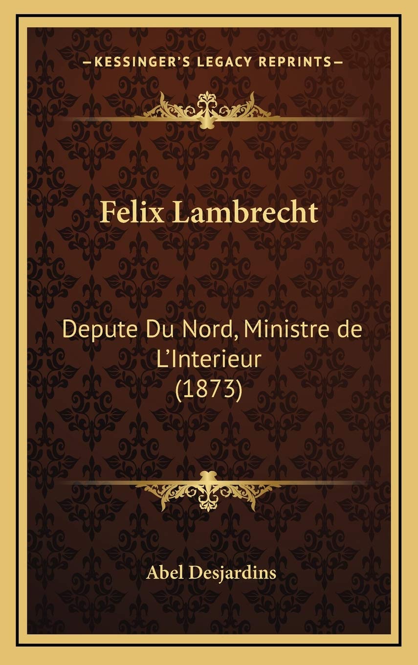 Felix Lambrecht: Depute Du Nord, Ministre de L'Interieur (1873) Contemporary literature