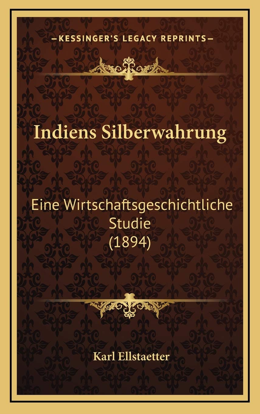 Indiens Silberwahrung: Eine Wirtschaftsgeschichtliche Studie (1894) Contemporary literature
