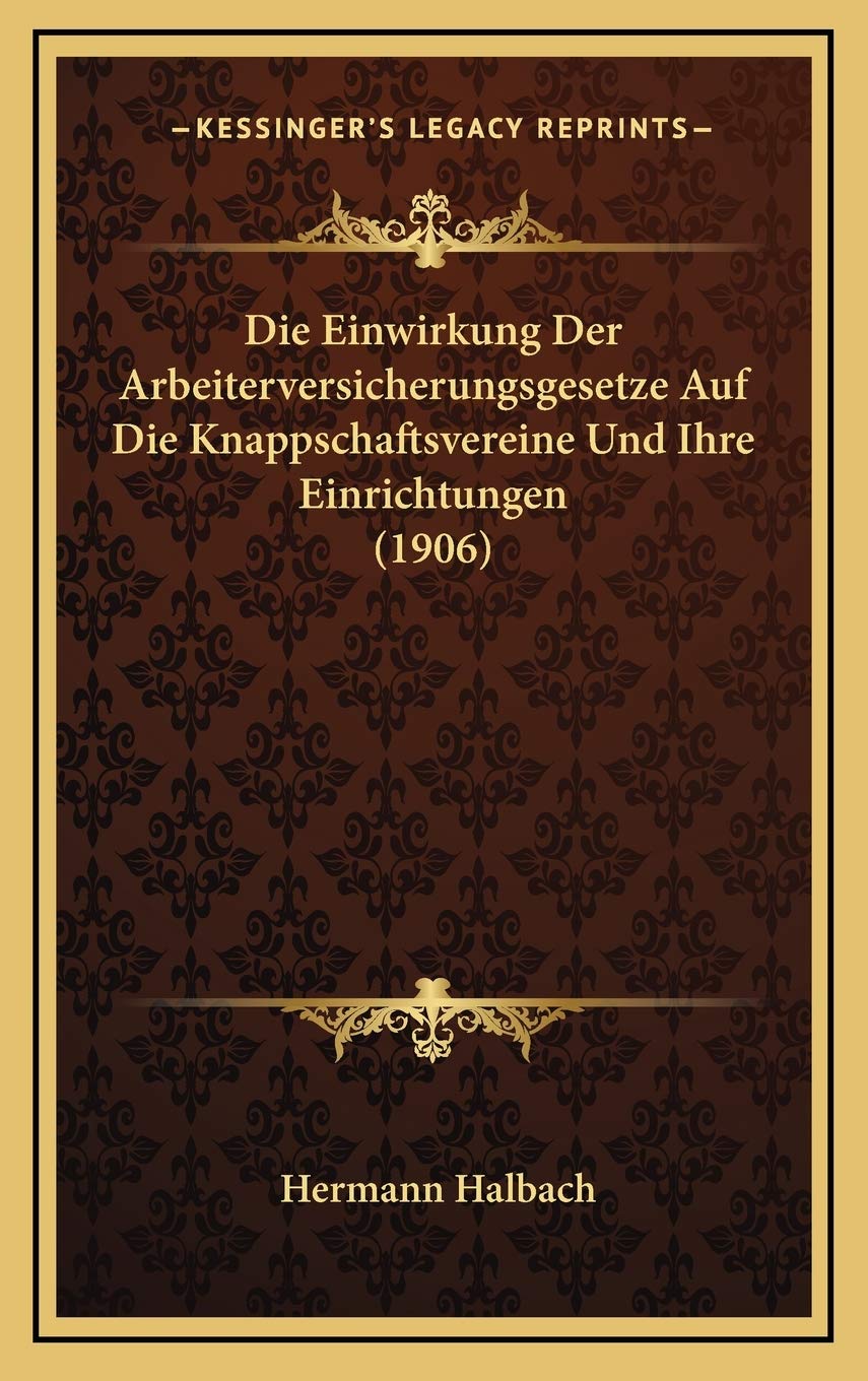 Die Einwirkung Der Arbeiterversicherungsgesetze Auf Die Knappschaftsvereine Und Ihre Einrichtungen (1906) Contemporary literature