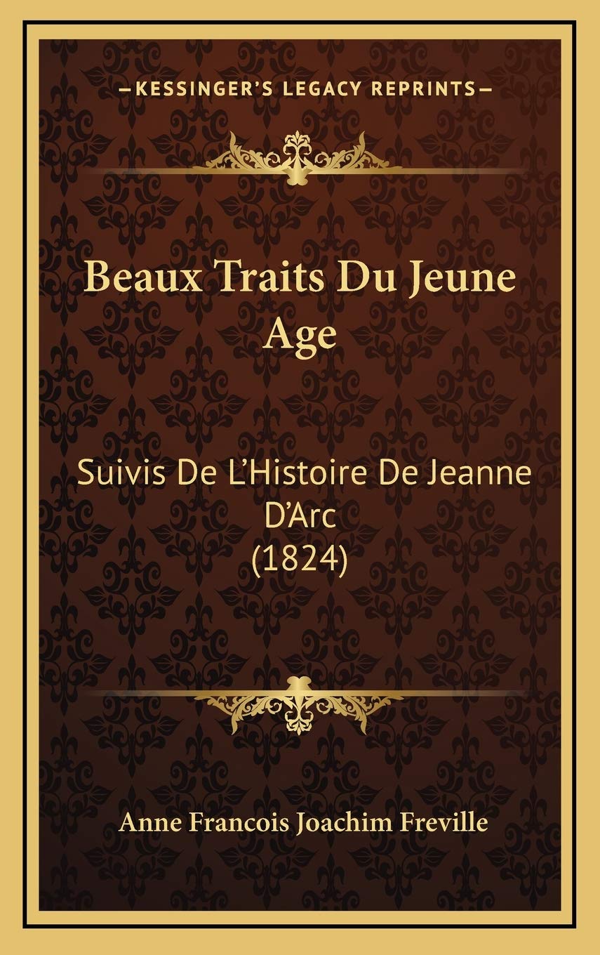 Beaux Traits Du Jeune Age: Suivis De L'Histoire De Jeanne D'Arc (1824) book