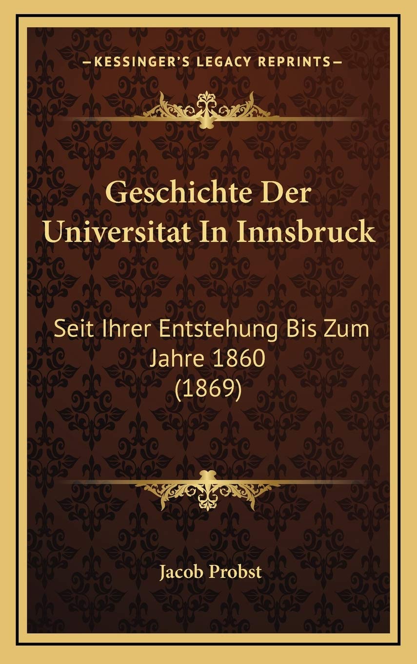 Geschichte Der Universitat In Innsbruck: Seit Ihrer Entstehung Bis Zum Jahre 1860 (1869) Contemporary literature