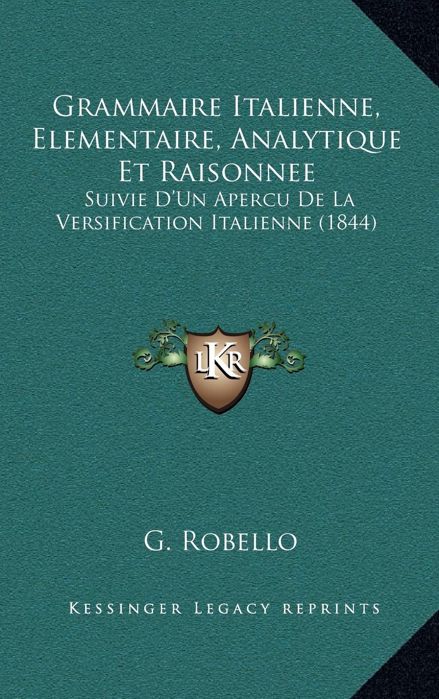Grammaire Italienne, Elementaire, Analytique Et Raisonnee: Suivie D'Un Apercu De La Versification Italienne (1844) Contemporary literature