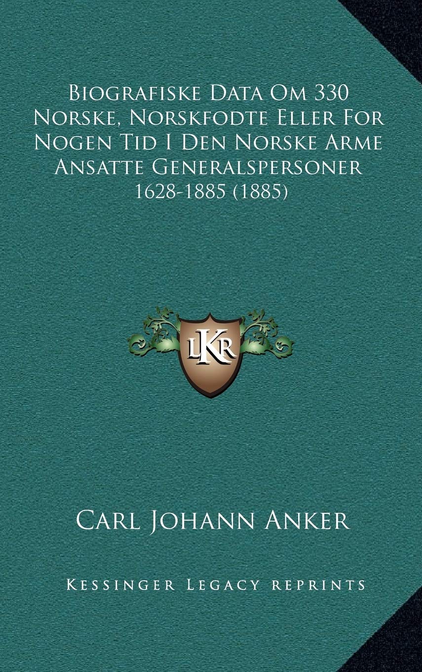 Biografiske Data Om 330 Norske, Norskfodte Eller For Nogen Tid I Den Norske Arme Ansatte Generalspersoner: 1628-1885 (1885) Contemporary literature Books