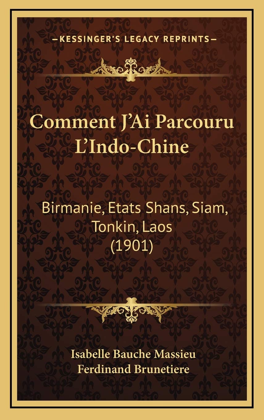 Comment J'Ai Parcouru L'Indo-Chine: Birmanie, Etats Shans, Siam, Tonkin, Laos (1901) Contemporary literature