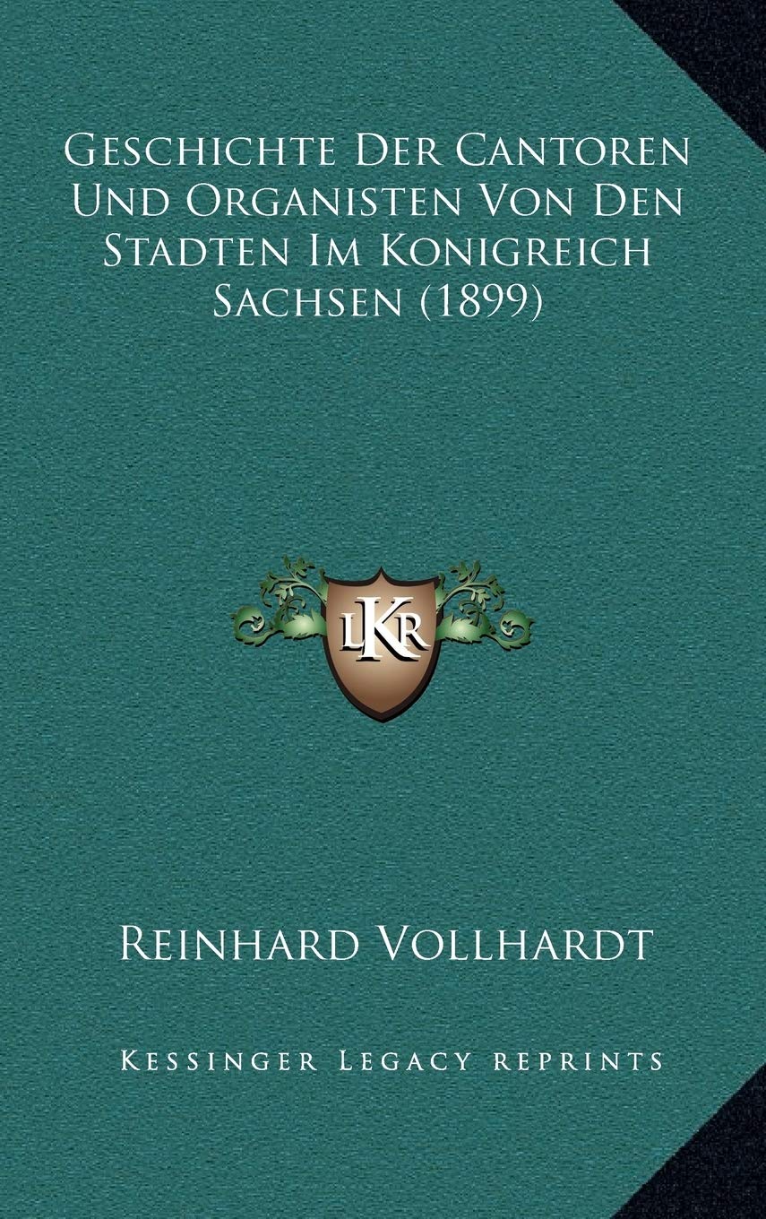 Geschichte Der Cantoren Und Organisten Von Den Stadten Im Konigreich Sachsen (1899) Contemporary literature